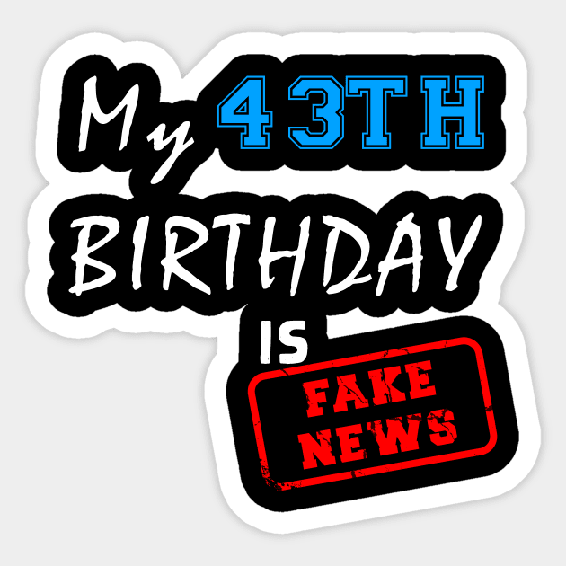 My 43th birthday is fake news Sticker by Flipodesigner